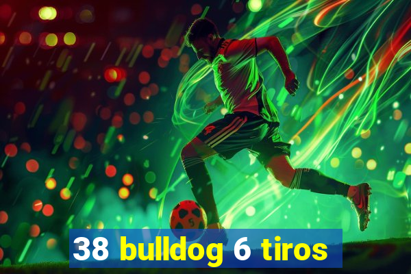 38 bulldog 6 tiros